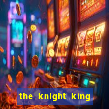 the knight king who returned with a god chapter